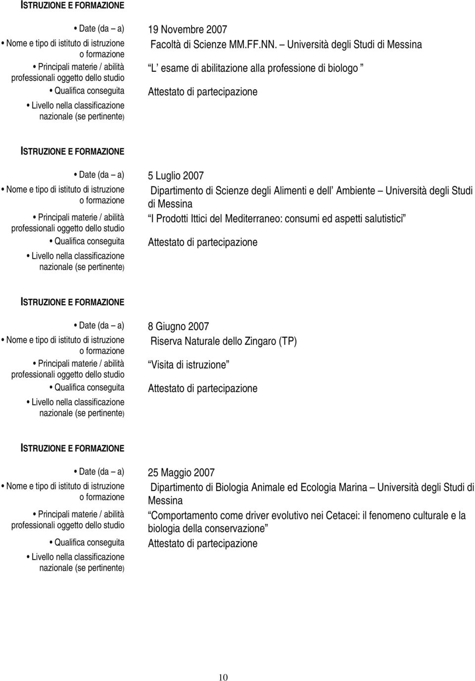 Ambiente Università degli Studi di Messina I Prodotti Ittici del Mediterraneo: consumi ed aspetti salutistici Date (da a) 8 Giugno 2007 Riserva Naturale