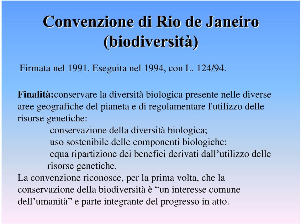 risorse genetiche: conservazione della diversità biologica; uso sostenibile delle componenti biologiche; equa ripartizione dei