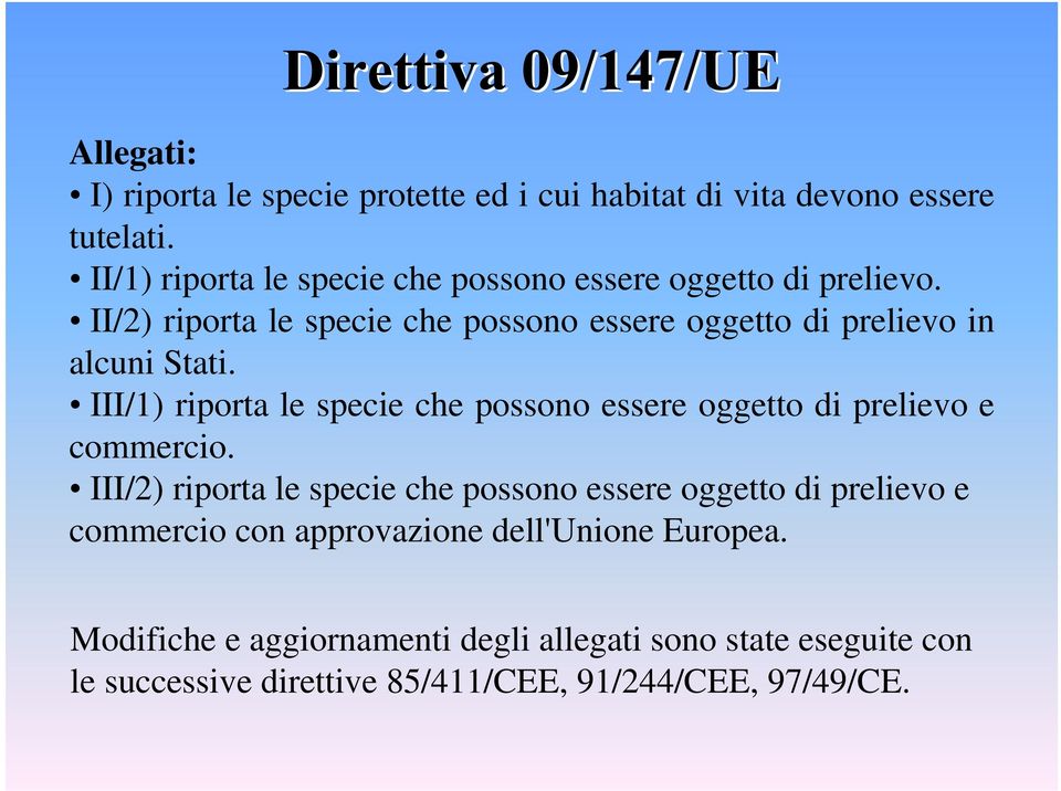 II/2) riporta le specie che possono essere oggetto di prelievo in alcuni Stati.