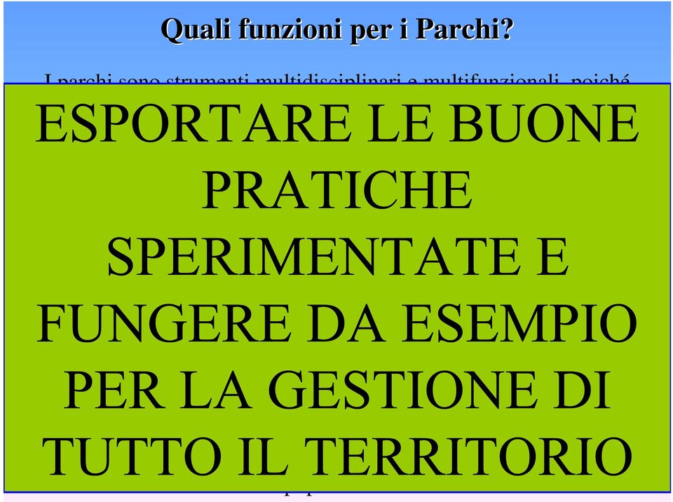 Conservare la diversità biologica in considerazione dei suoi valori ecologici, scientifici, educativi, culturali, ricreativi, estetici, economico e sociali.