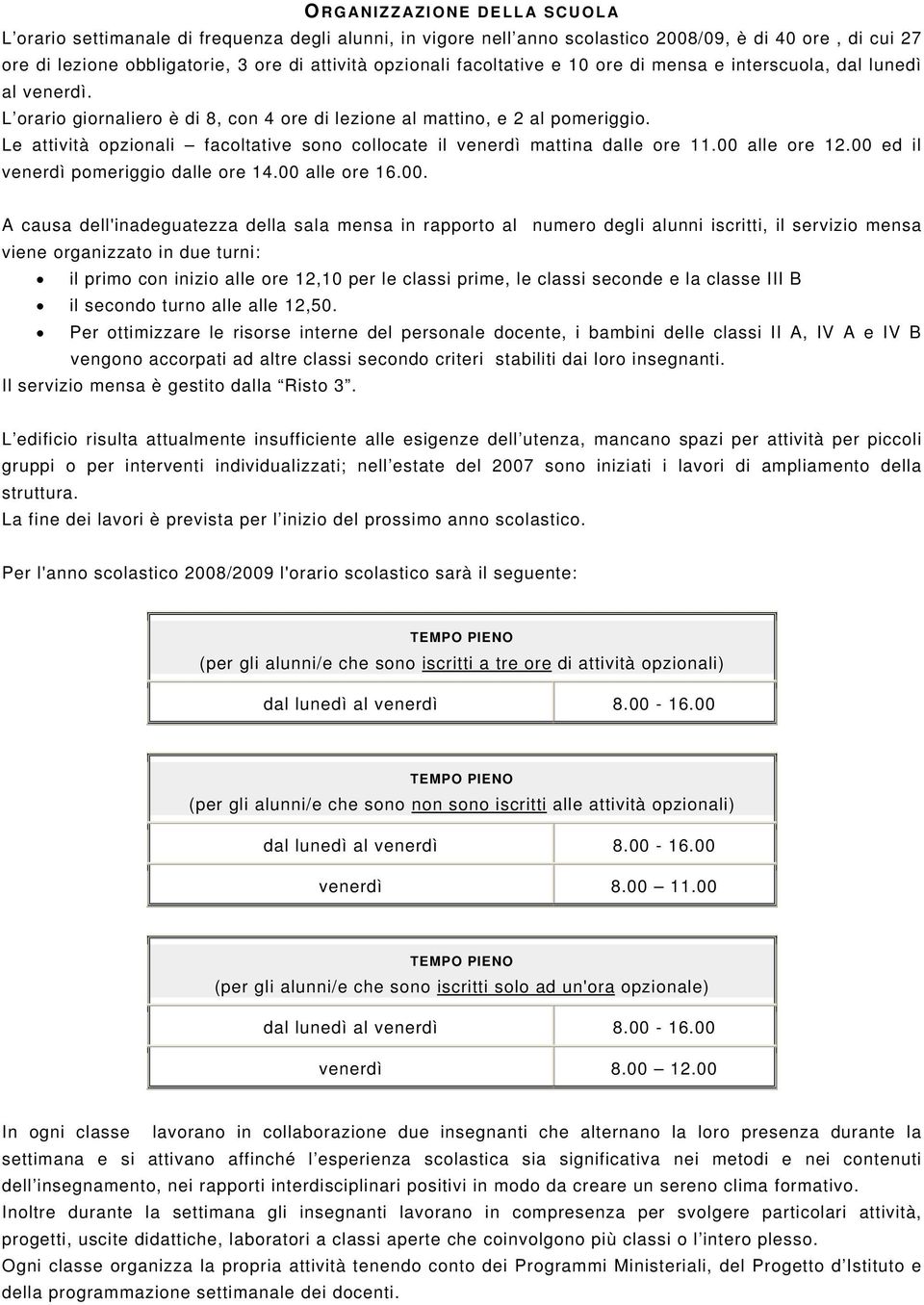 Le attività opzionali facoltative sono collocate il venerdì mattina dalle ore 11.00 