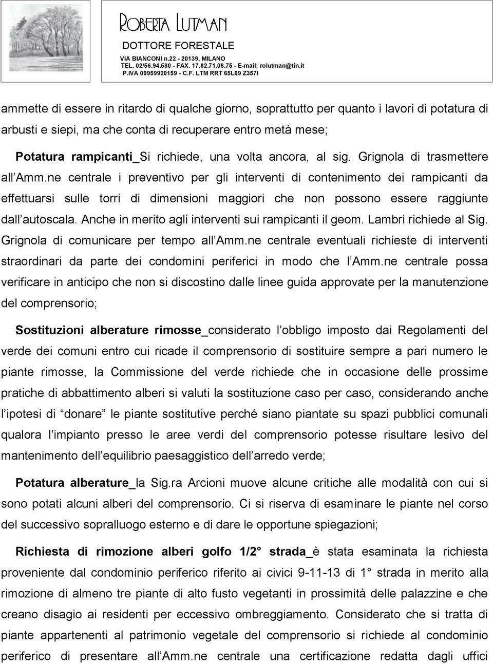 ne centrale i preventivo per gli interventi di contenimento dei rampicanti da effettuarsi sulle torri di dimensioni maggiori che non possono essere raggiunte dall autoscala.