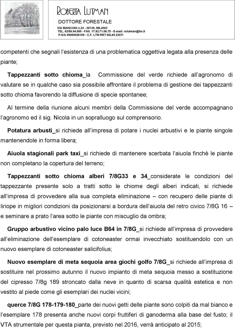 accompagnano l agronomo ed il sig. Nicola in un sopralluogo sul comprensorio.