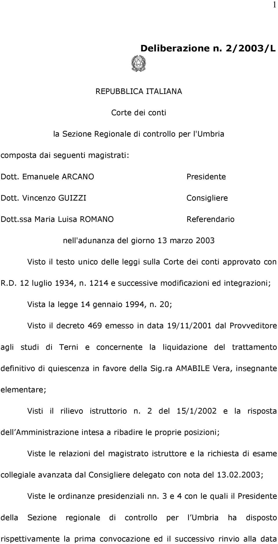 1214 e successive modificazioni ed integrazioni; Vista la legge 14 gennaio 1994, n.