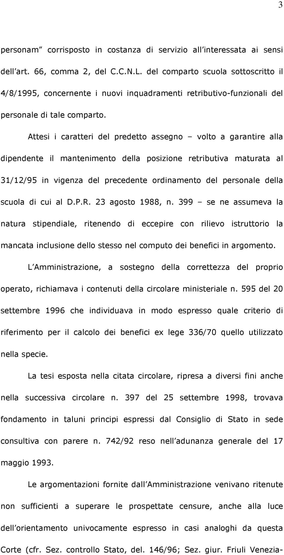 Attesi i caratteri del predetto assegno volto a garantire alla dipendente il mantenimento della posizione retributiva maturata al 31/12/95 in vigenza del precedente ordinamento del personale della