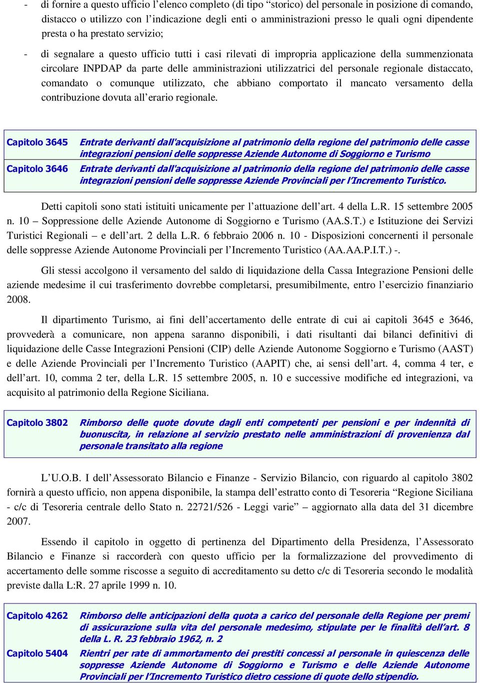 utilizzatrici del personale regionale distaccato, comandato o comunque utilizzato, che abbiano comportato il mancato versamento della contribuzione dovuta all erario regionale. %&""!!"'(" %&""!