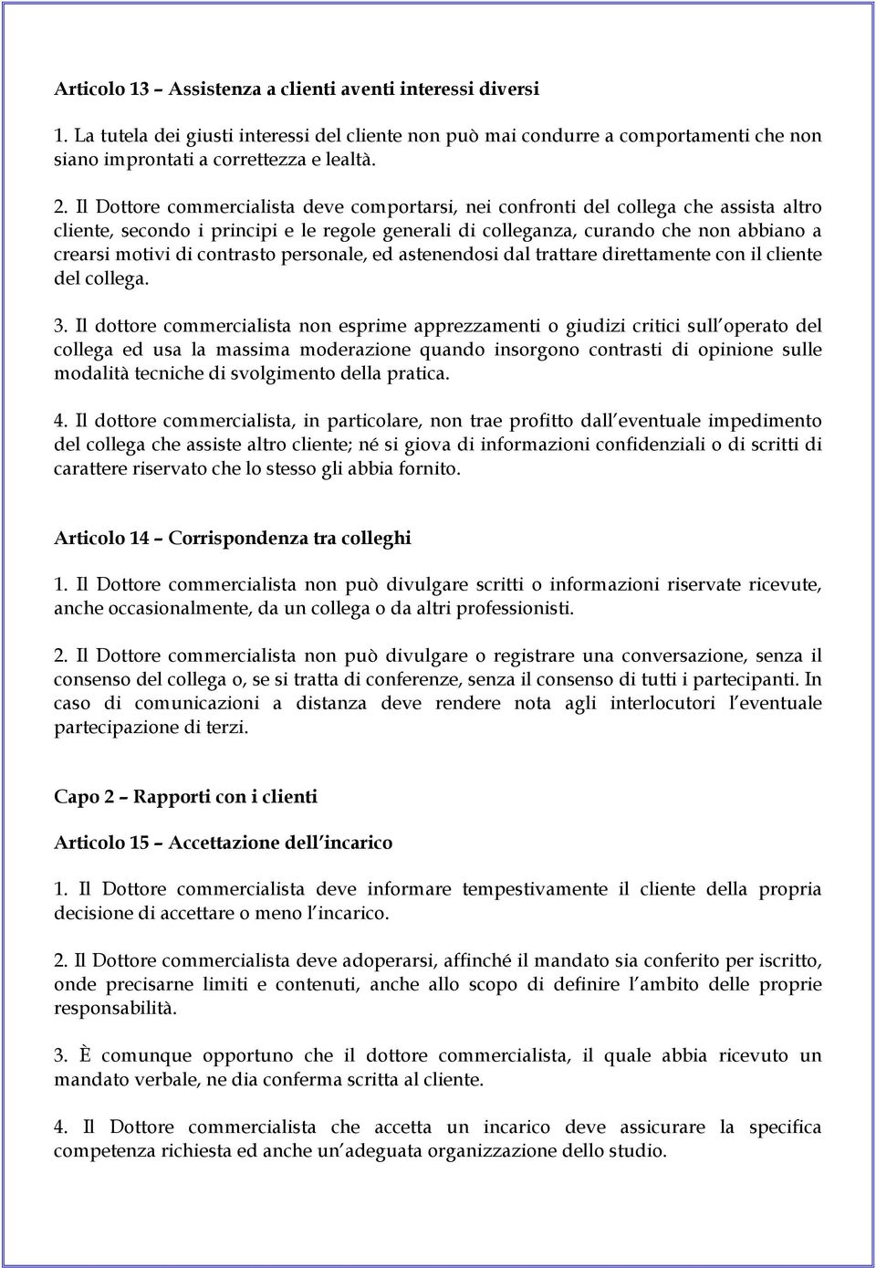 contrasto personale, ed astenendosi dal trattare direttamente con il cliente del collega. 3.