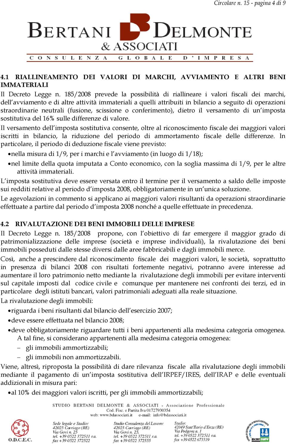 neutrali (fusione, scissione o conferimento), dietro il versamento di un imposta sostitutiva del 16% sulle differenze di valore.