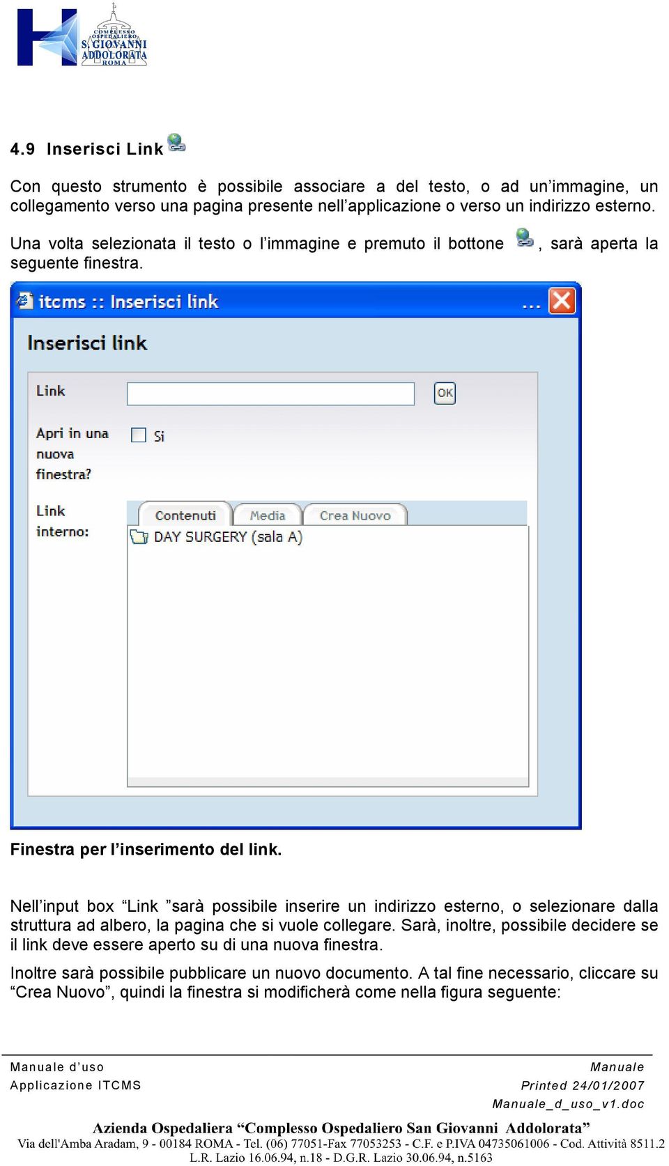 Nell input box Link sarà possibile inserire un indirizzo esterno, o selezionare dalla struttura ad albero, la pagina che si vuole collegare.