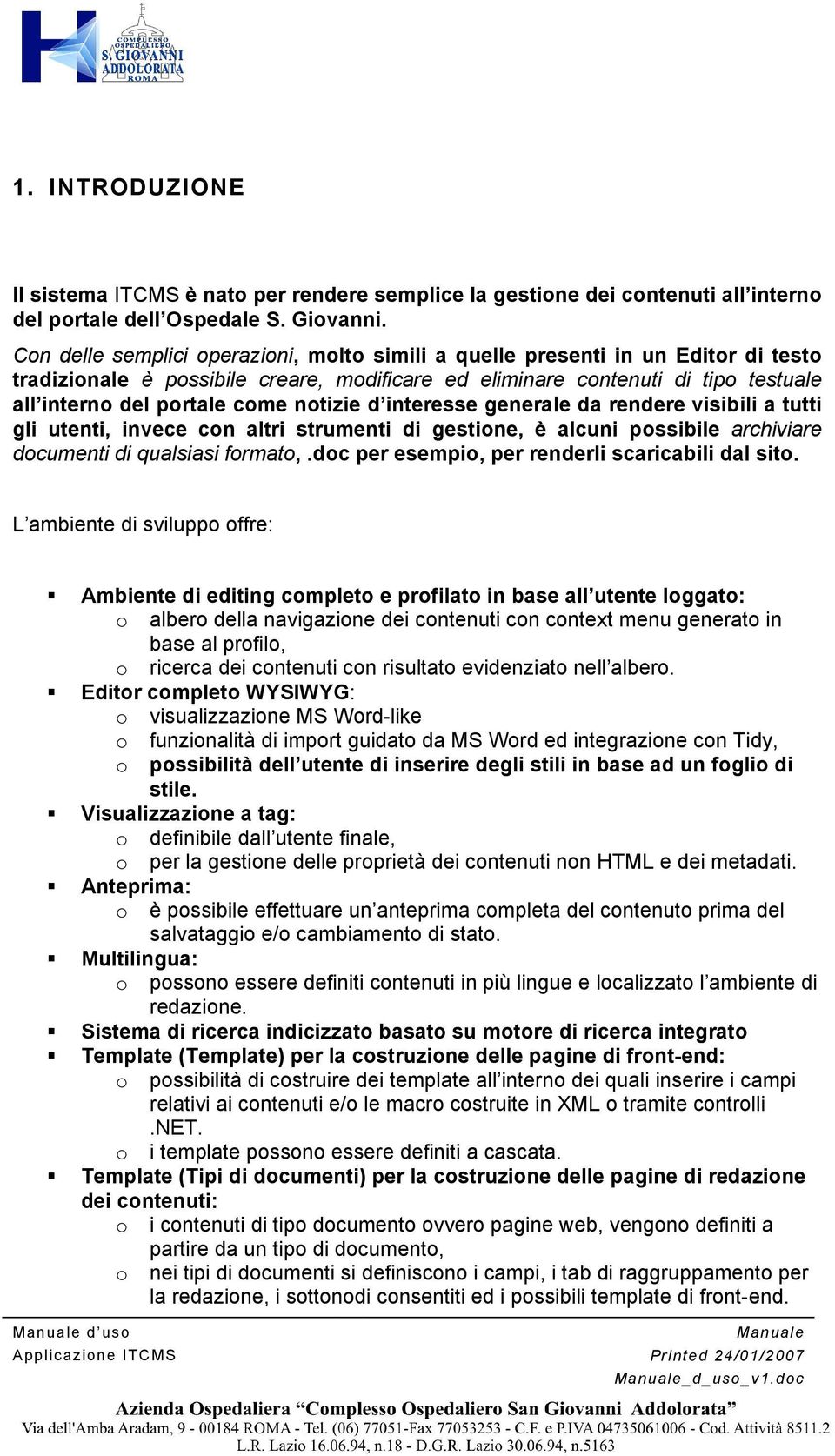 notizie d interesse generale da rendere visibili a tutti gli utenti, invece con altri strumenti di gestione, è alcuni possibile archiviare documenti di qualsiasi formato,.