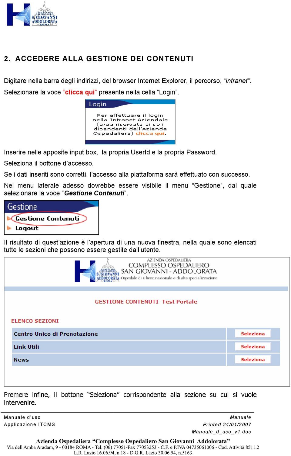 Se i dati inseriti sono corretti, l accesso alla piattaforma sarà effettuato con successo.