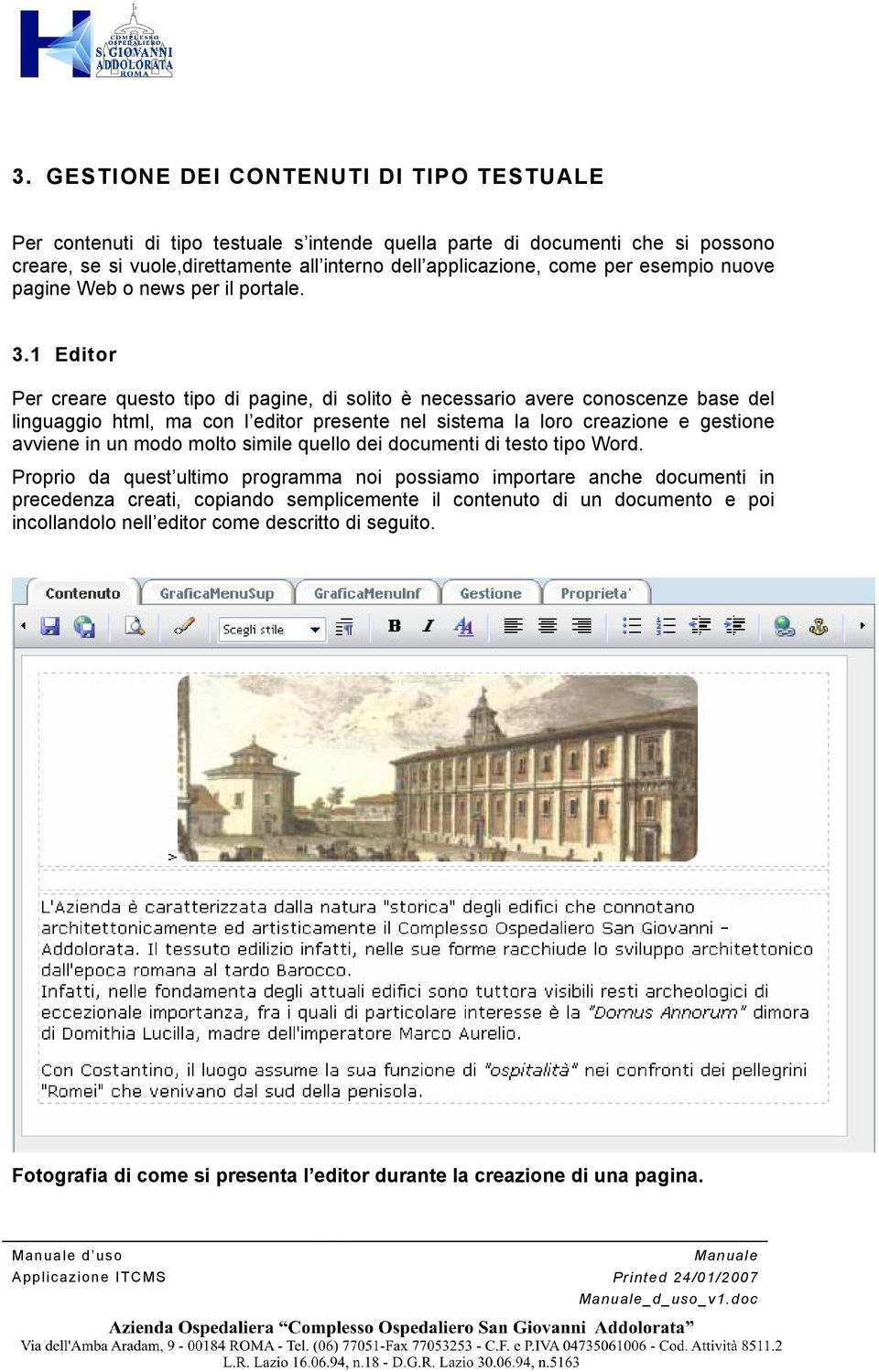 1 Editor Per creare questo tipo di pagine, di solito è necessario avere conoscenze base del linguaggio html, ma con l editor presente nel sistema la loro creazione e gestione avviene in un modo