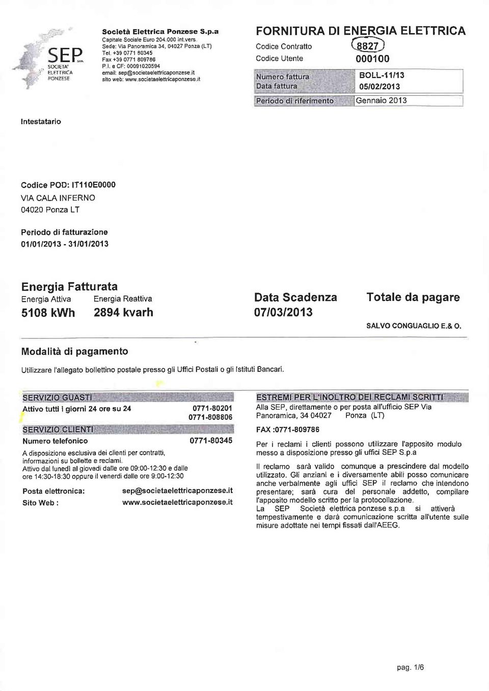 Ponza Lf Periodo di fatturazione 01 t01 t2013-31 t01 12013 Energia Fatturata Energìa Attiva Energia Reattiva 5108 kwh 2894 kvarh Modalità di pagamento Data Scadenza 0710312013 Totale da pagare SALVO