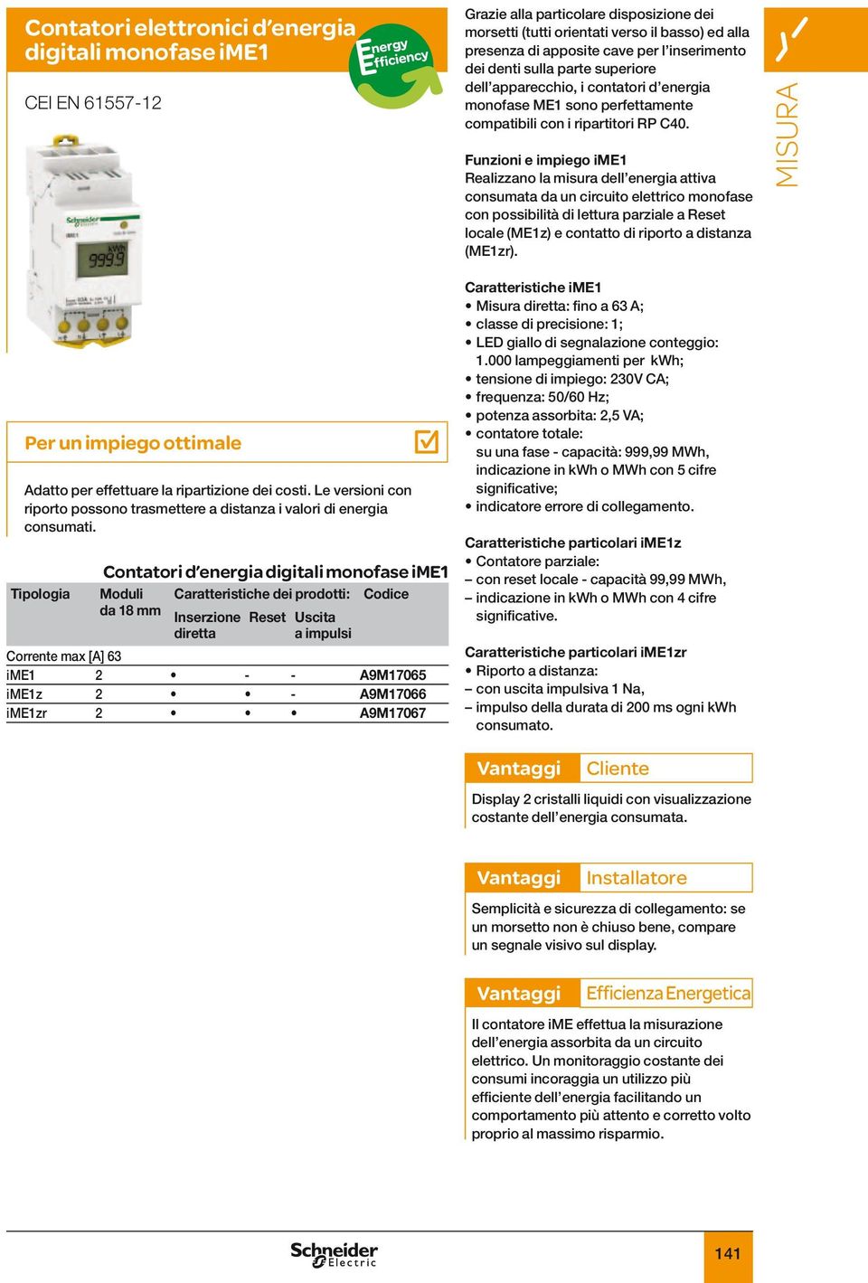 Funzioni e impiego ime1 Realizzano la misura dell energia attiva consumata da un circuito elettrico monofase con possibilità di lettura parziale a Reset locale (ME1z) e contatto di riporto a distanza