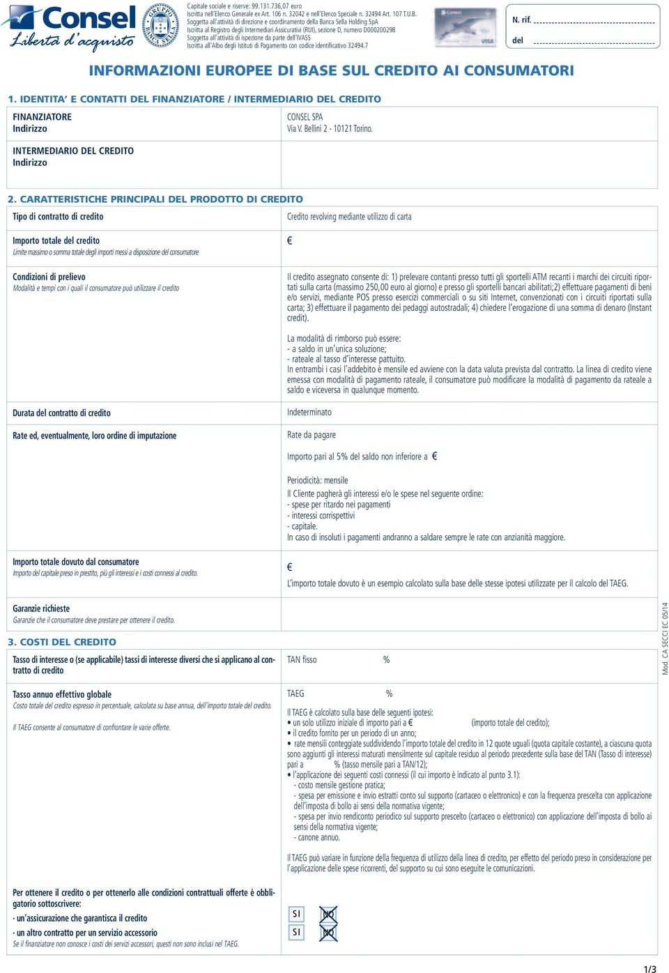 ispezione da parte l IVASS Iscritta all Albo degli Istituti di Pagamento con codice identificativo 32494.7 N. rif.