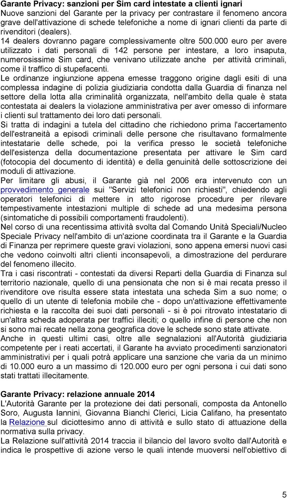 000 euro per avere utilizzato i dati personali di 142 persone per intestare, a loro insaputa, numerosissime Sim card, che venivano utilizzate anche per attività criminali, come il traffico di