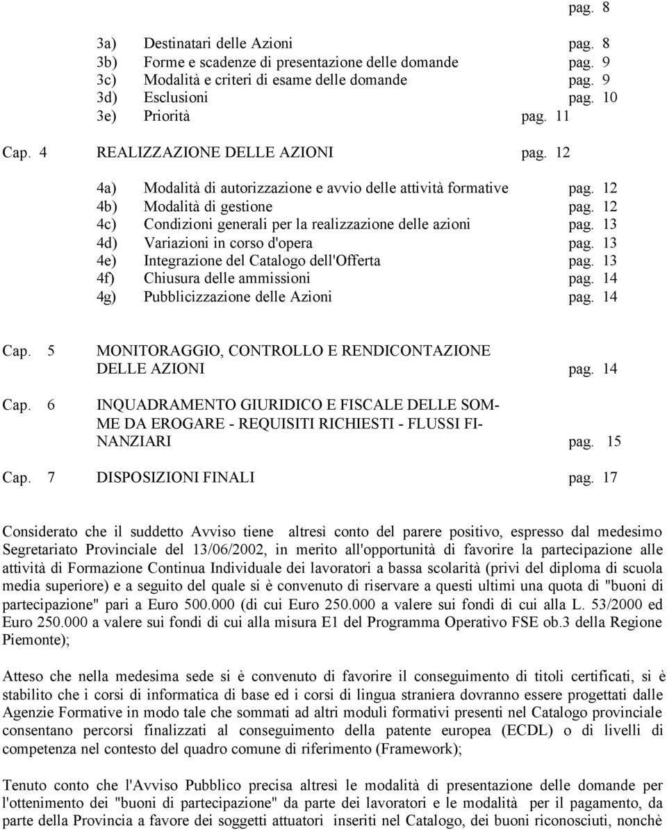 12 4c) Condizioni generali per la realizzazione delle azioni pag. 13 4d) Variazioni in corso d'opera pag. 13 4e) Integrazione del Catalogo dell'offerta pag. 13 4f) Chiusura delle ammissioni pag.