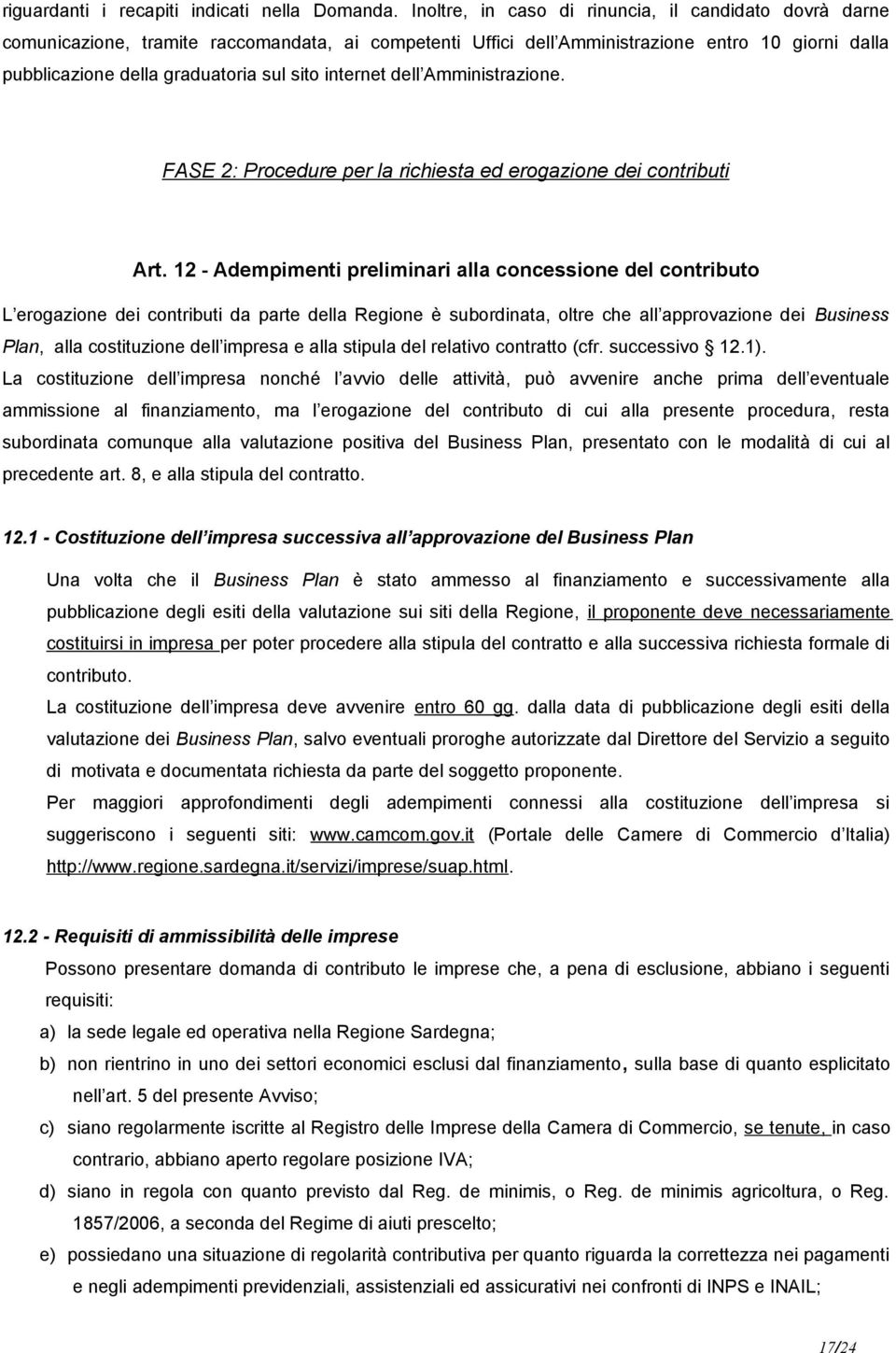 internet dell Amministrazione. FASE 2: Procedure per la richiesta ed erogazione dei contributi Art.