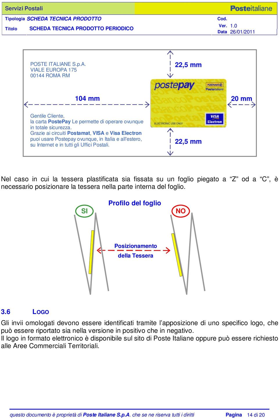 22,5 mm Nel caso in cui la tessera plastificata sia fissata su un foglio piegato a Z od a C, è necessario posizionare la tessera nella parte interna del foglio.