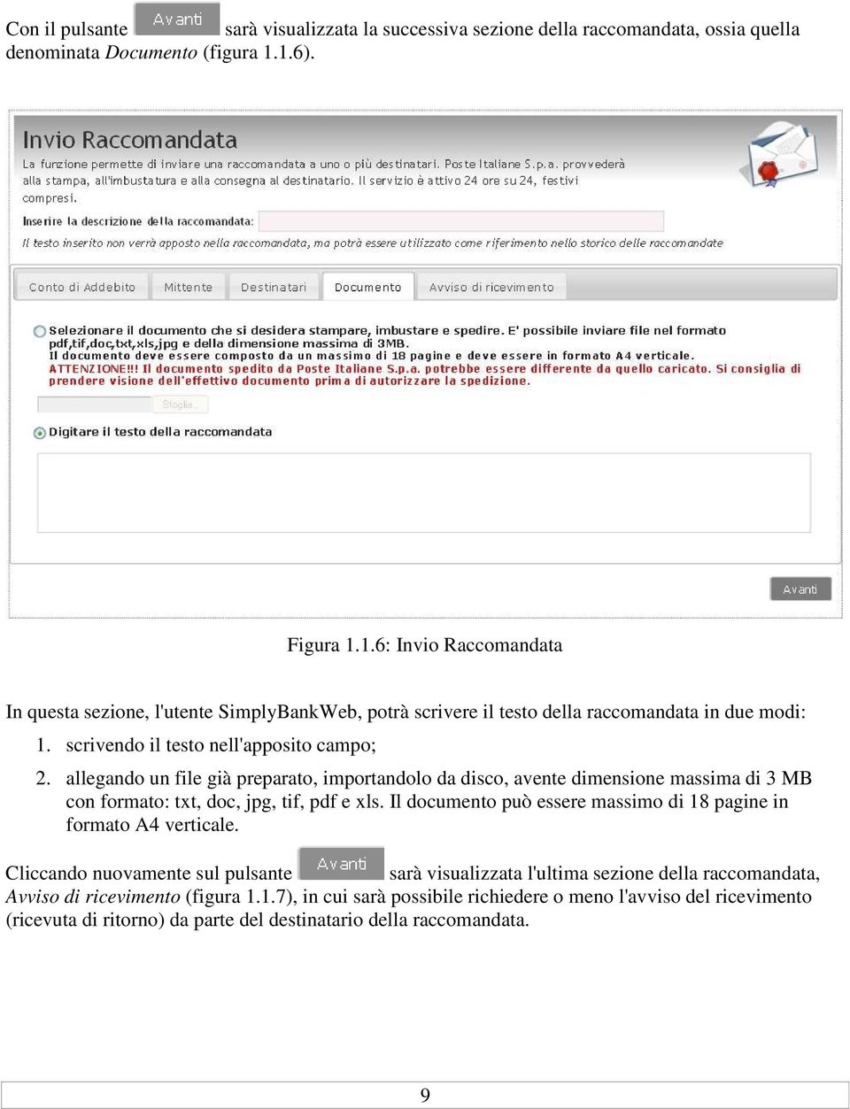 allegando un file già preparato, importandolo da disco, avente dimensione massima di 3 MB con formato: txt, doc, jpg, tif, pdf e xls.