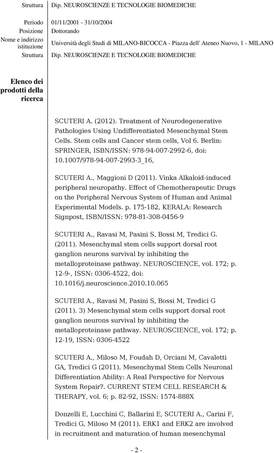 1007/978-94-007-2993-3_16, SCUTERI A., Maggioni D (2011). Vinka Alkaloid-induced peripheral neuropathy.