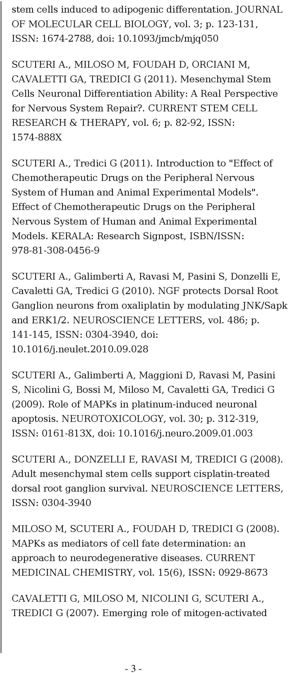 . CURRENT STEM CELL RESEARCH & THERAPY, vol. 6; p. 82-92, ISSN: 1574-888X SCUTERI A., Tredici G (2011).