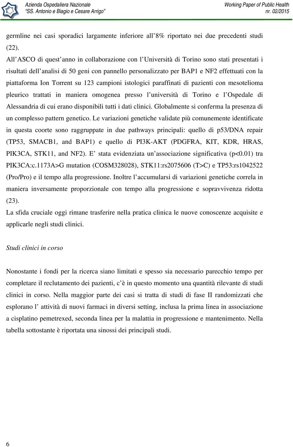 Ion Torrent su 123 campioni istologici paraffinati di pazienti con mesotelioma pleurico trattati in maniera omogenea presso l università di Torino e l Ospedale di Alessandria di cui erano disponibili