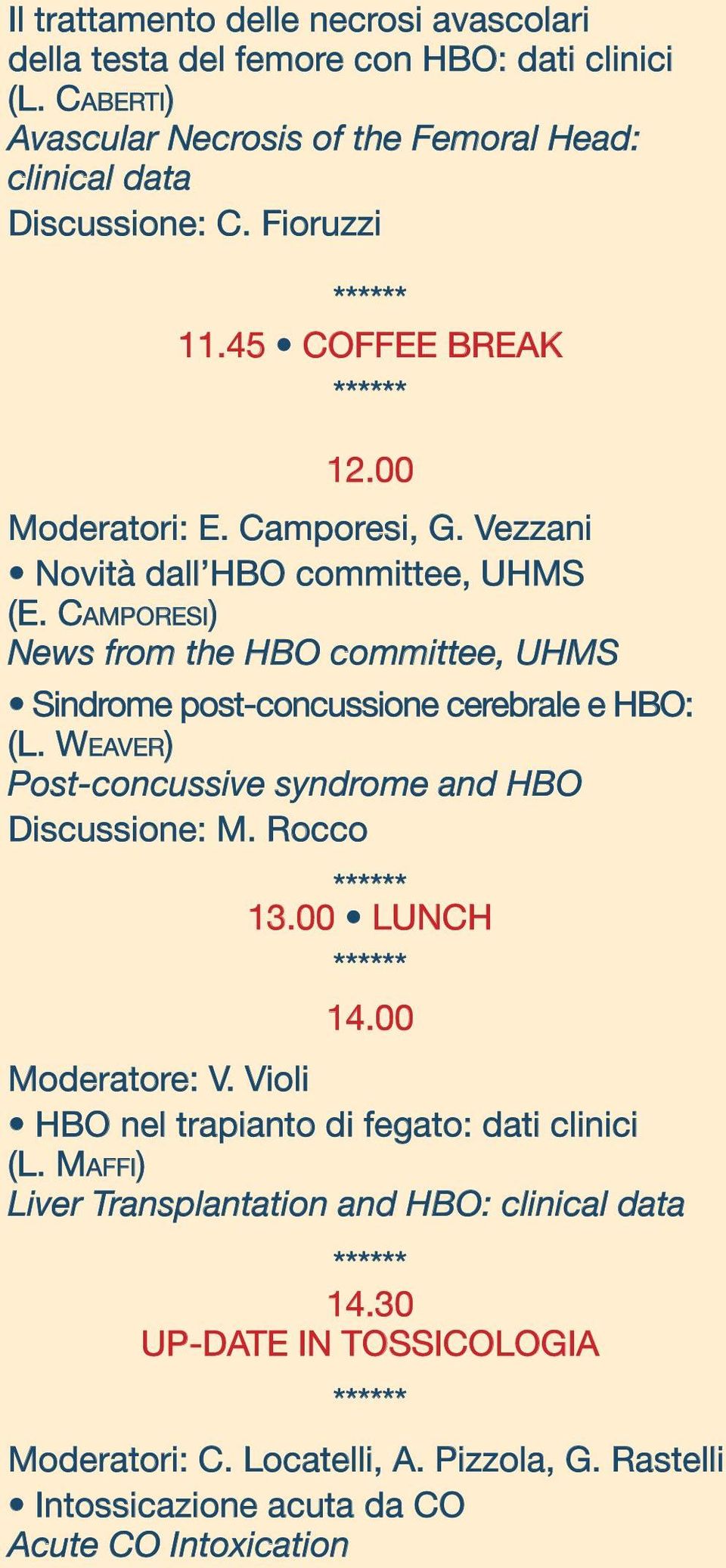 CAMPORESI) News from the HBO committee, UHMS Sindrome post-concussione cerebrale e HBO: (L. WEAVER) Post-concussive syndrome and HBO Discussione: M. Rocco 13.00 LUNCH 14.