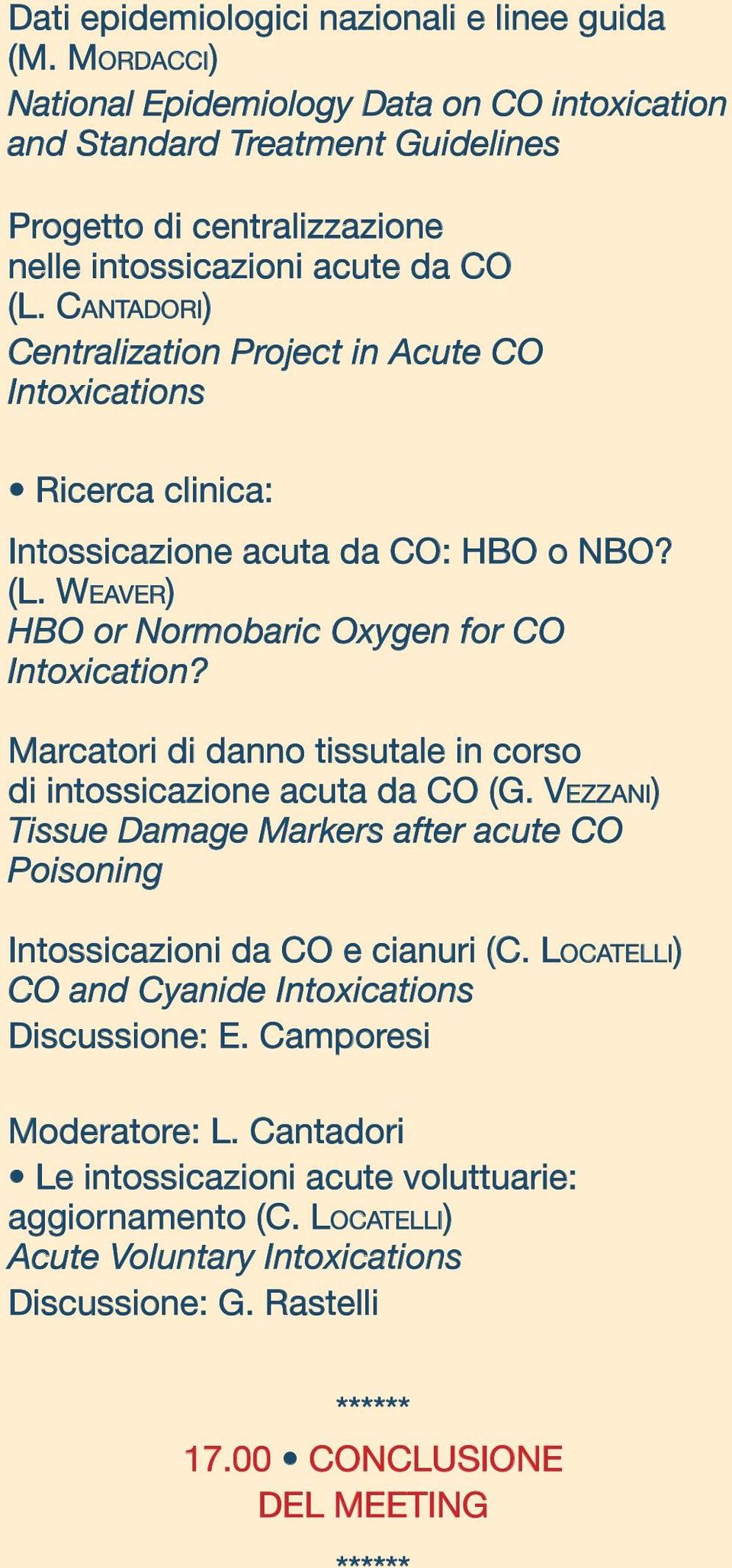 CANTADORI) Centralization Project in Acute CO Intoxications Ricerca clinica: Intossicazione acuta da CO: HBO o NBO? (L. WEAVER) HBO or Normobaric Oxygen for CO Intoxication?