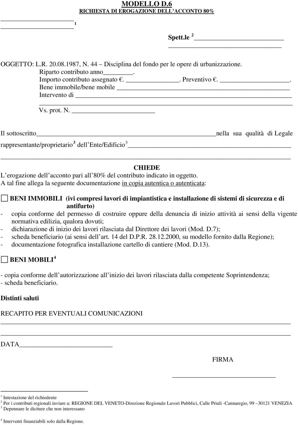 Il sottoscritto nella sua qualità di Legale rappresentante/proprietario 3 dell Ente/Edificio 3 CHIEDE L erogazione dell acconto pari all 80% del contributo indicato in oggetto.