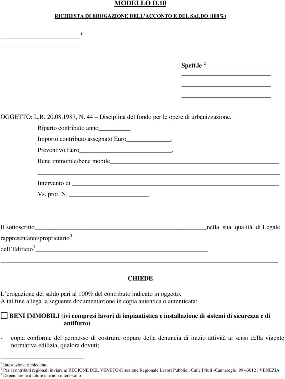 Il sottoscritto nella sua qualità di Legale rappresentante/proprietario 3 dell Edificio 3 CHIEDE L erogazione del saldo pari al 100% del contributo indicato in oggetto.