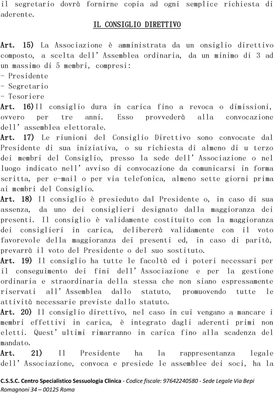 Art. 16)Il consiglio dura in carica fino a revoca o dimissioni, ovvero per tre anni. Esso provvederà alla convocazione dell assemblea elettorale. Art.