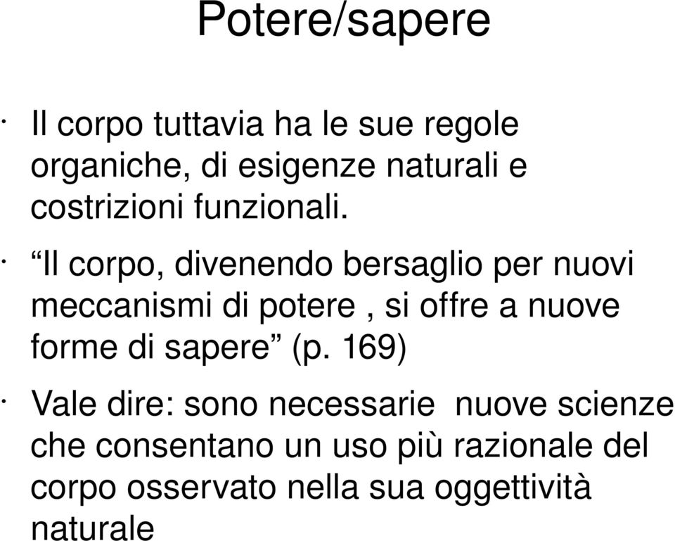 Il corpo, divenendo bersaglio per nuovi meccanismi di potere, si offre a nuove forme