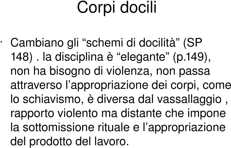 149), non ha bisogno di violenza, non passa attraverso l appropriazione dei