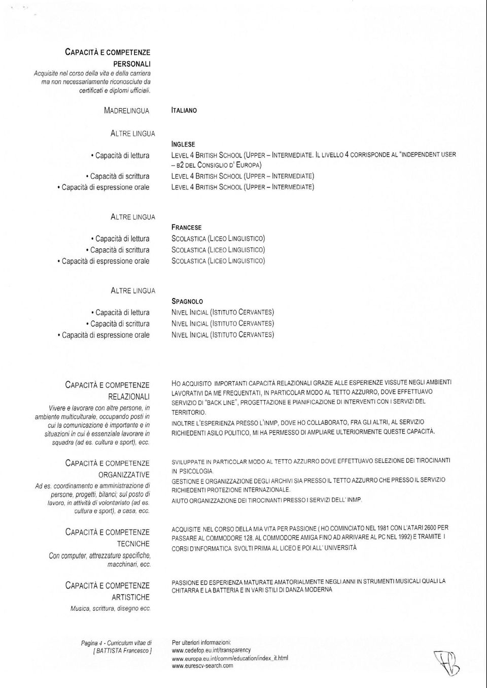 IL LIVELLO 4 CORRISPONDE AL 'INDEPENDENT USER B2 DEL CONSIGLIO D' EUROPA) LEVEL 4 BRITISH SCHOOL (UPPER INTERMEDIATE) LEVEL 4 BRITISH SCHOOL (UPPER INTERMEDIATE) FRANCESE SPAGNOLO RELAZIONALI Vivere