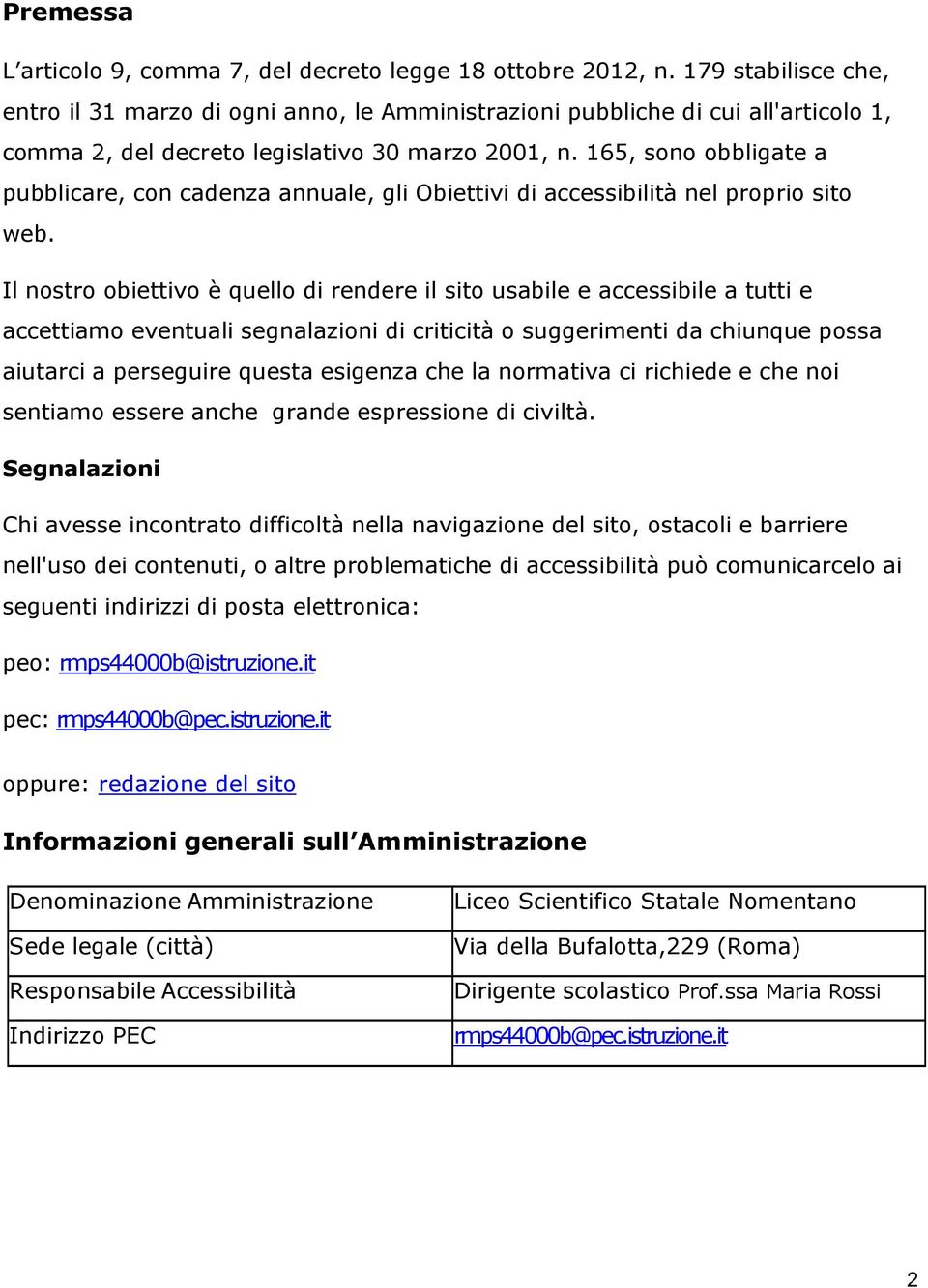 165, sono obbligate a pubblicare, con cadenza annuale, gli Obiettivi di accessibilità nel proprio sito web.