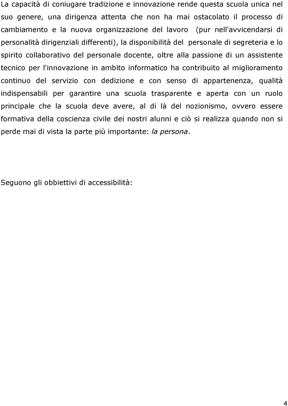 assistente tecnico per l'innovazione in ambito informatico ha contribuito al miglioramento continuo del servizio con dedizione e con senso di appartenenza, qualità indispensabili per garantire una