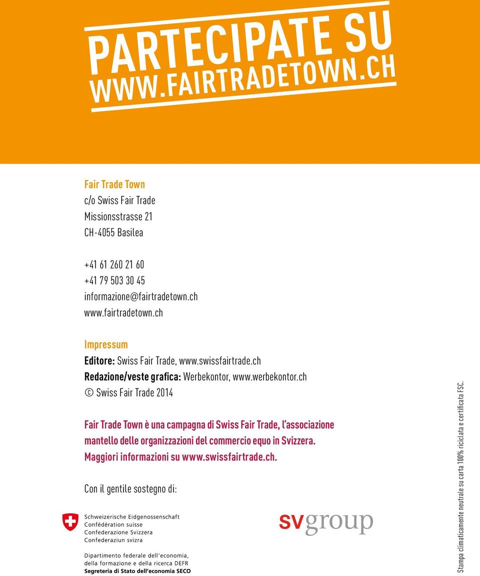 ch Swiss Fair Trade 2014 Fair Trade Town è una campagna di Swiss Fair Trade, l associazione mantello delle organizzazioni del commercio equo in