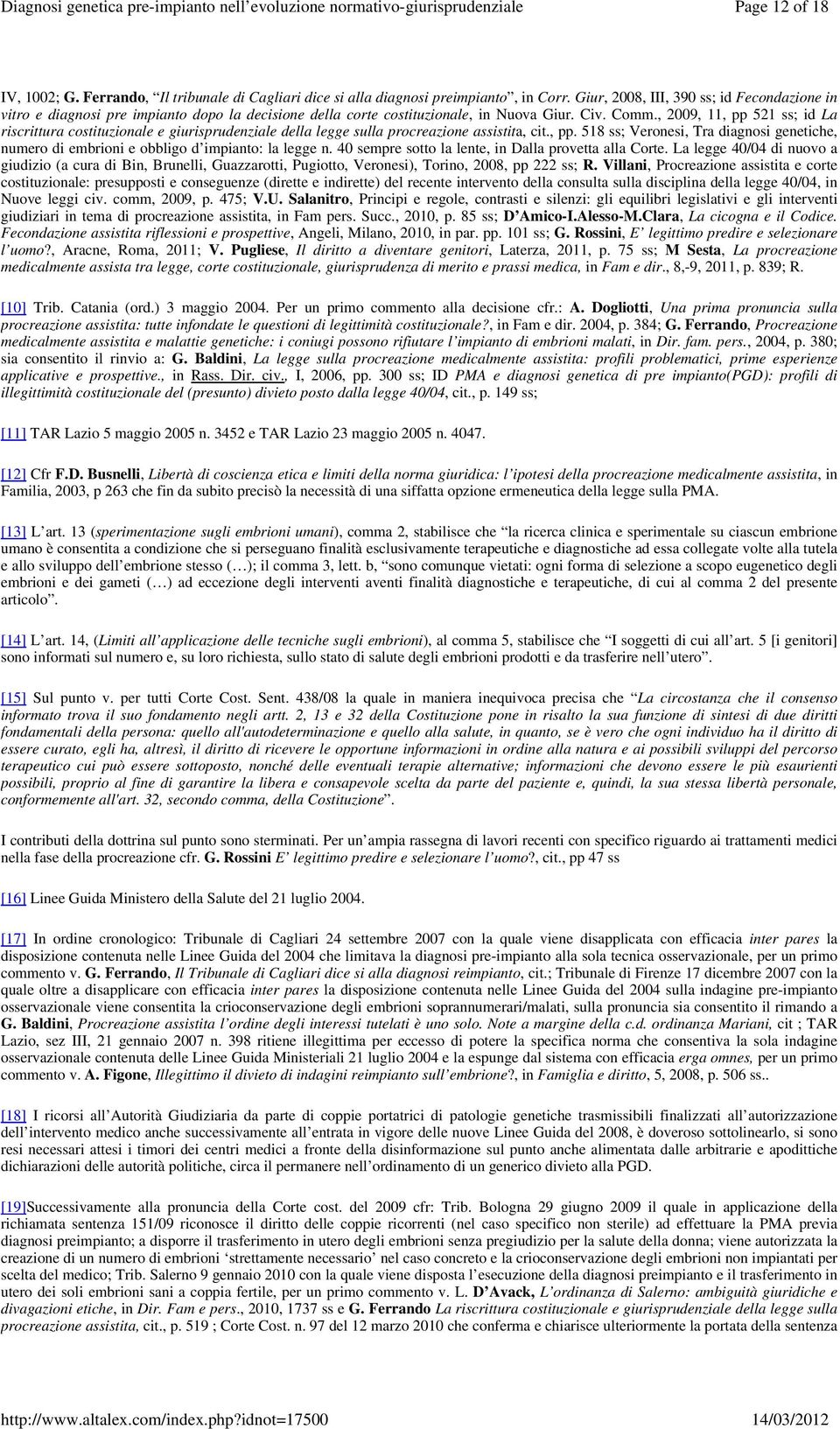 , 2009, 11, pp 521 ss; id La riscrittura costituzionale e giurisprudenziale della legge sulla procreazione assistita, cit., pp. 518 ss; Veronesi, Tra diagnosi genetiche, numero di embrioni e obbligo d impianto: la legge n.