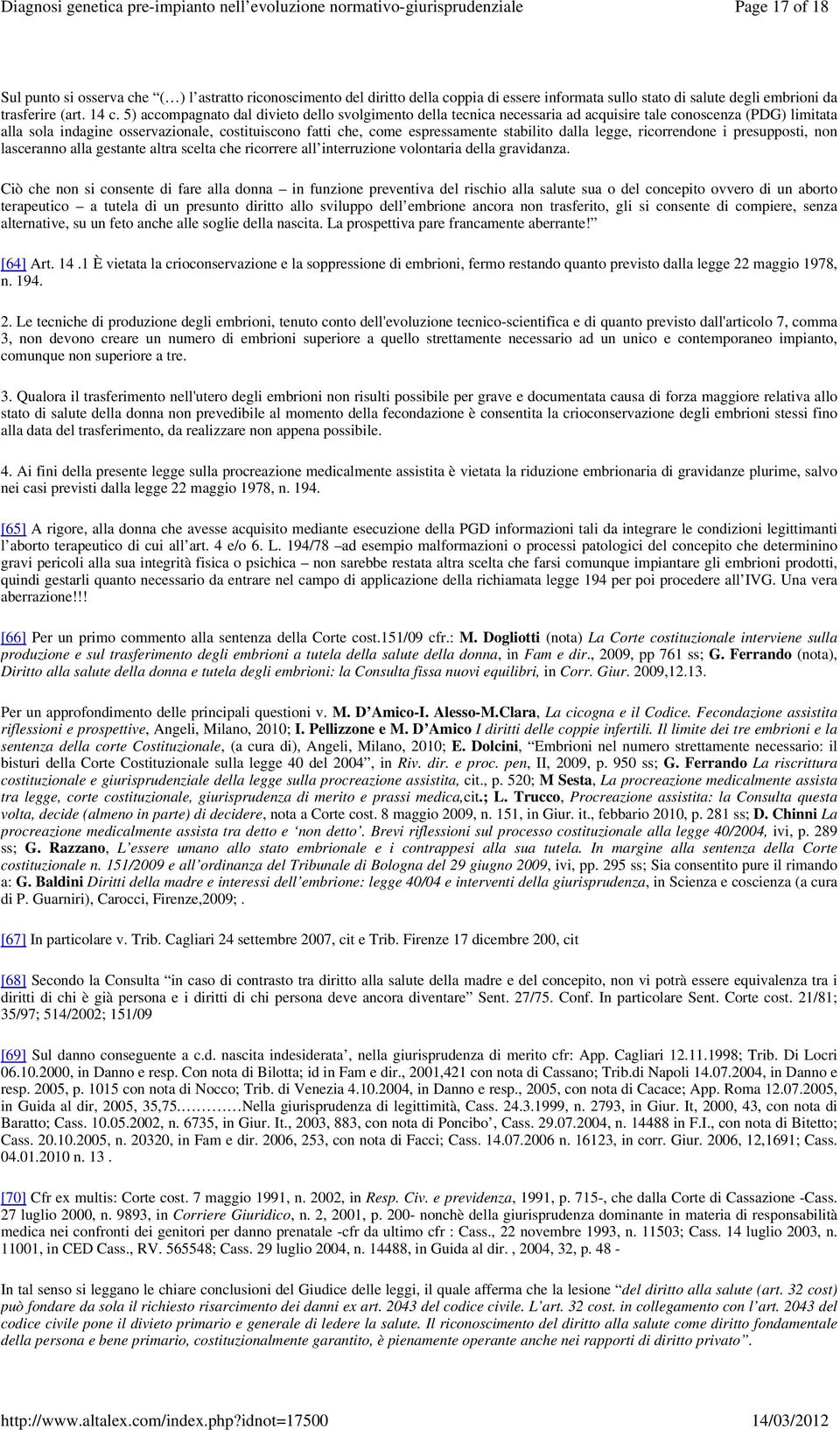 stabilito dalla legge, ricorrendone i presupposti, non lasceranno alla gestante altra scelta che ricorrere all interruzione volontaria della gravidanza.