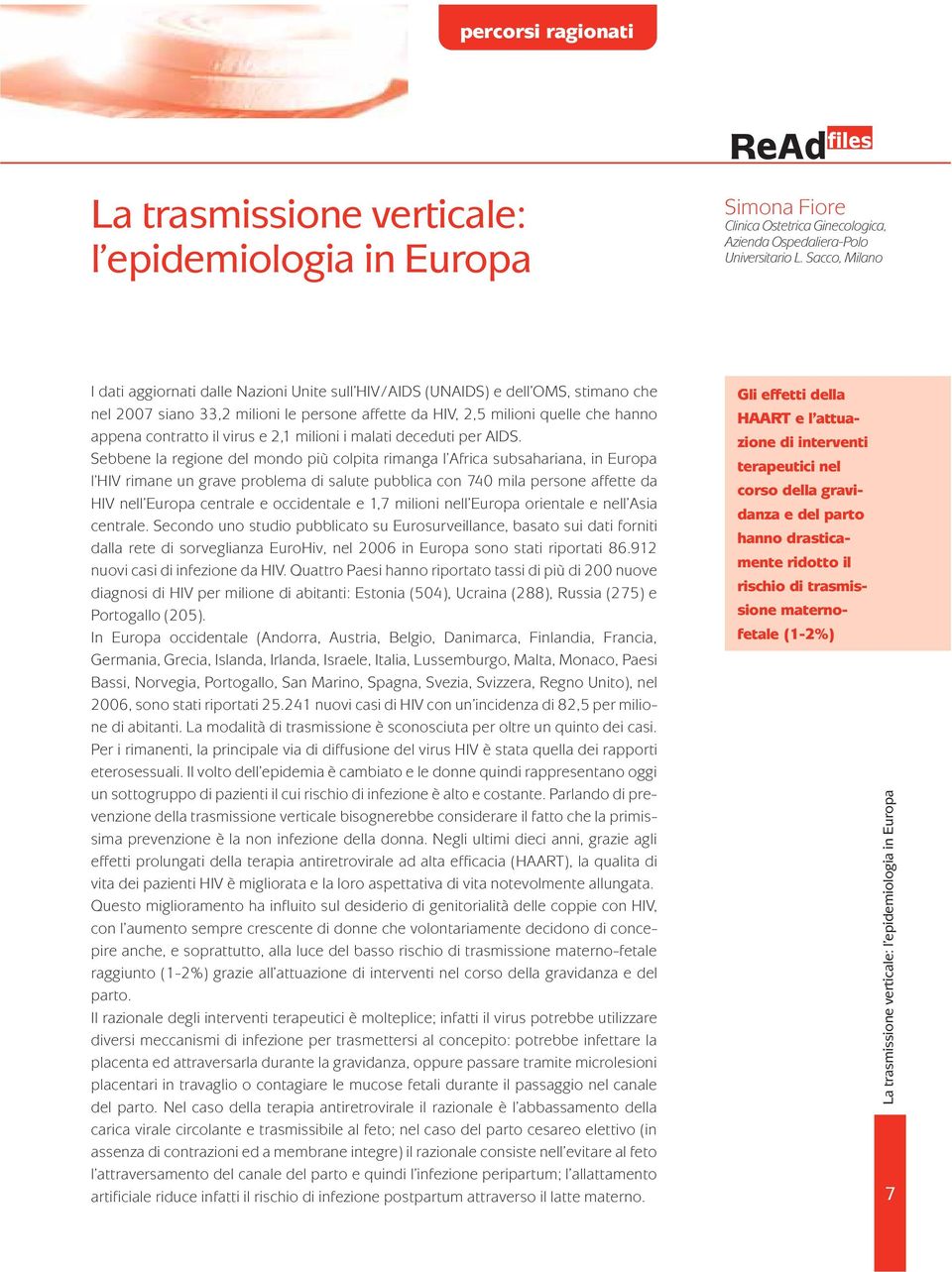 il virus e 2,1 milioni i malati deceduti per AIDS.