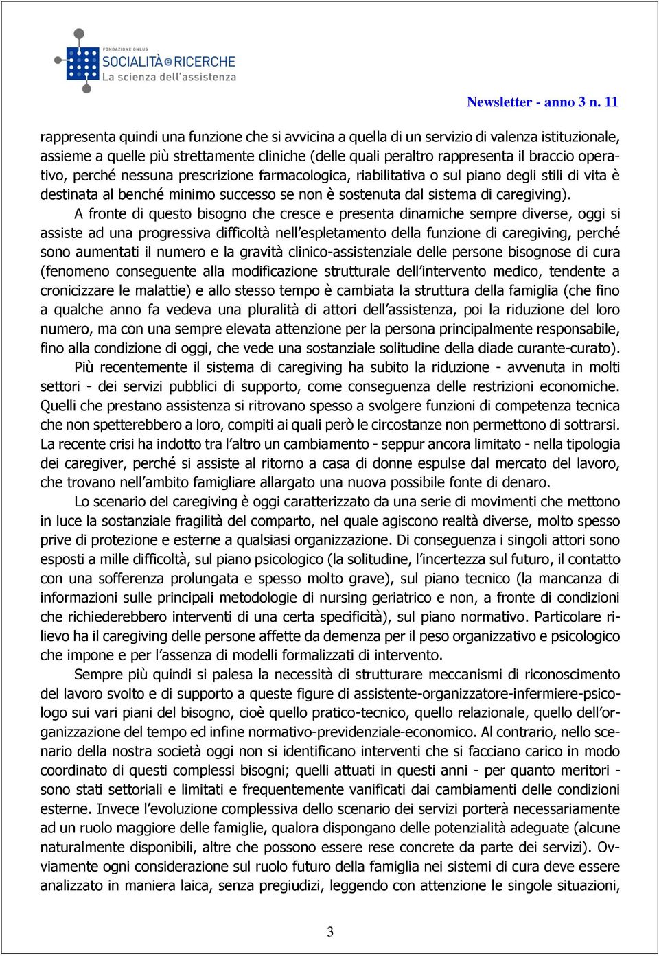 nessuna prescrizine farmaclgica, riabilitativa sul pian degli stili di vita è destinata al benché minim success se nn è sstenuta dal sistema di caregiving).