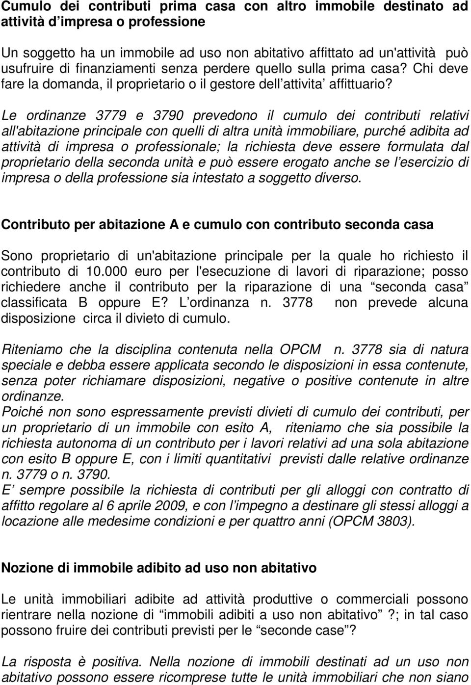 Le ordinanze 3779 e 3790 prevedono il cumulo dei contributi relativi all'abitazione principale con quelli di altra unità immobiliare, purché adibita ad attività di impresa o professionale; la