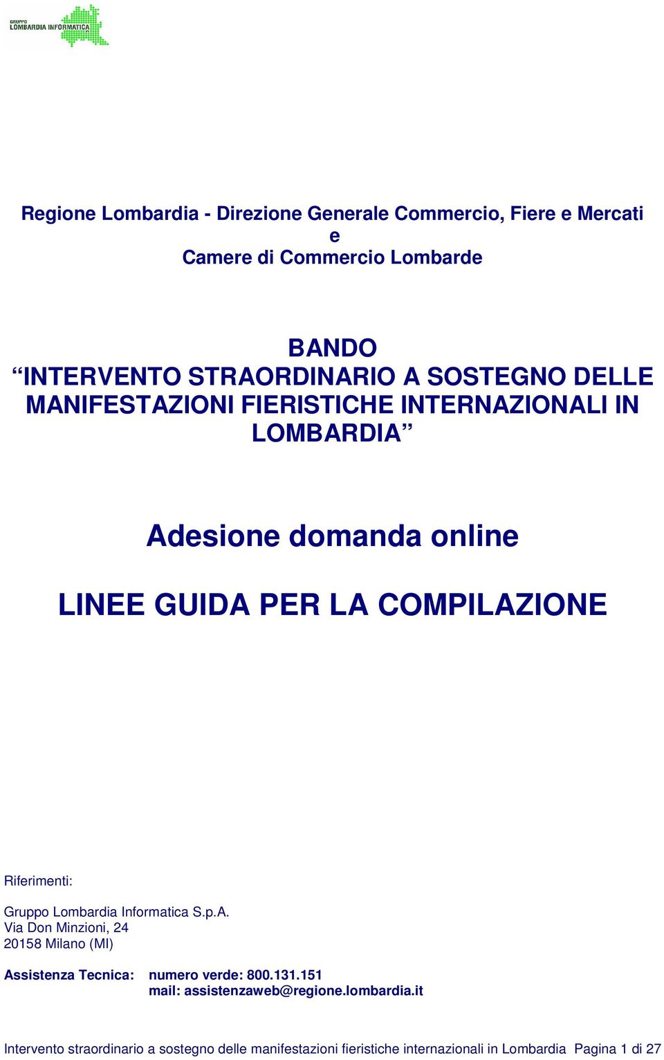 Riferimenti: Gruppo Lombardia Informatica S.p.A. Via Don Minzioni, 24 20158 Milano (MI) Assistenza Tecnica: numero verde: 800.131.