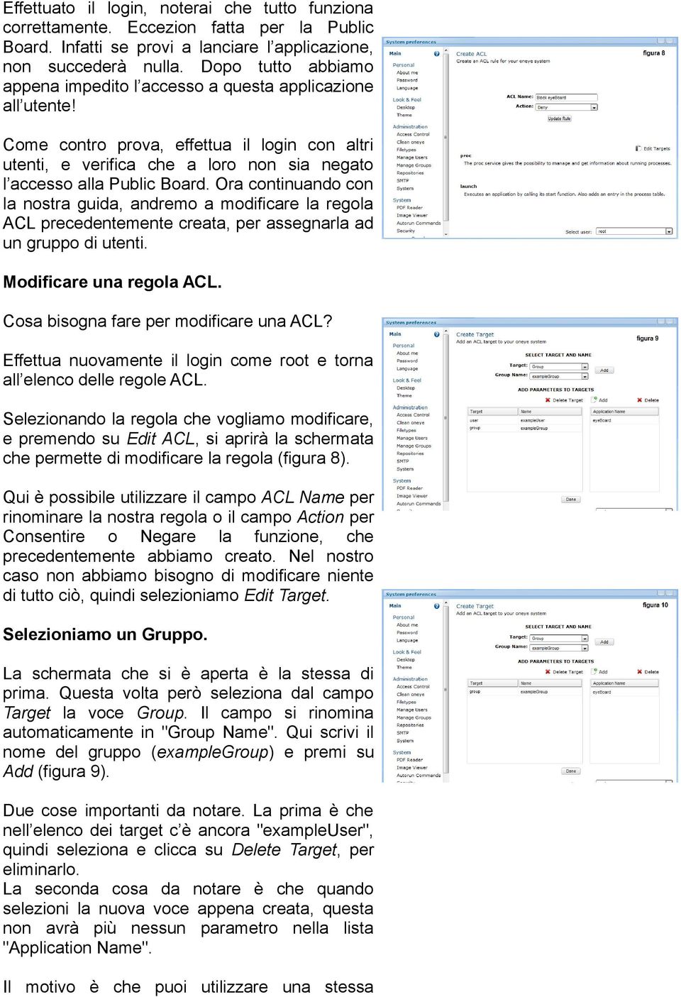 Ora continuando con la nostra guida, andremo a modificare la regola ACL precedentemente creata, per assegnarla ad un gruppo di utenti. Modificare una regola ACL.