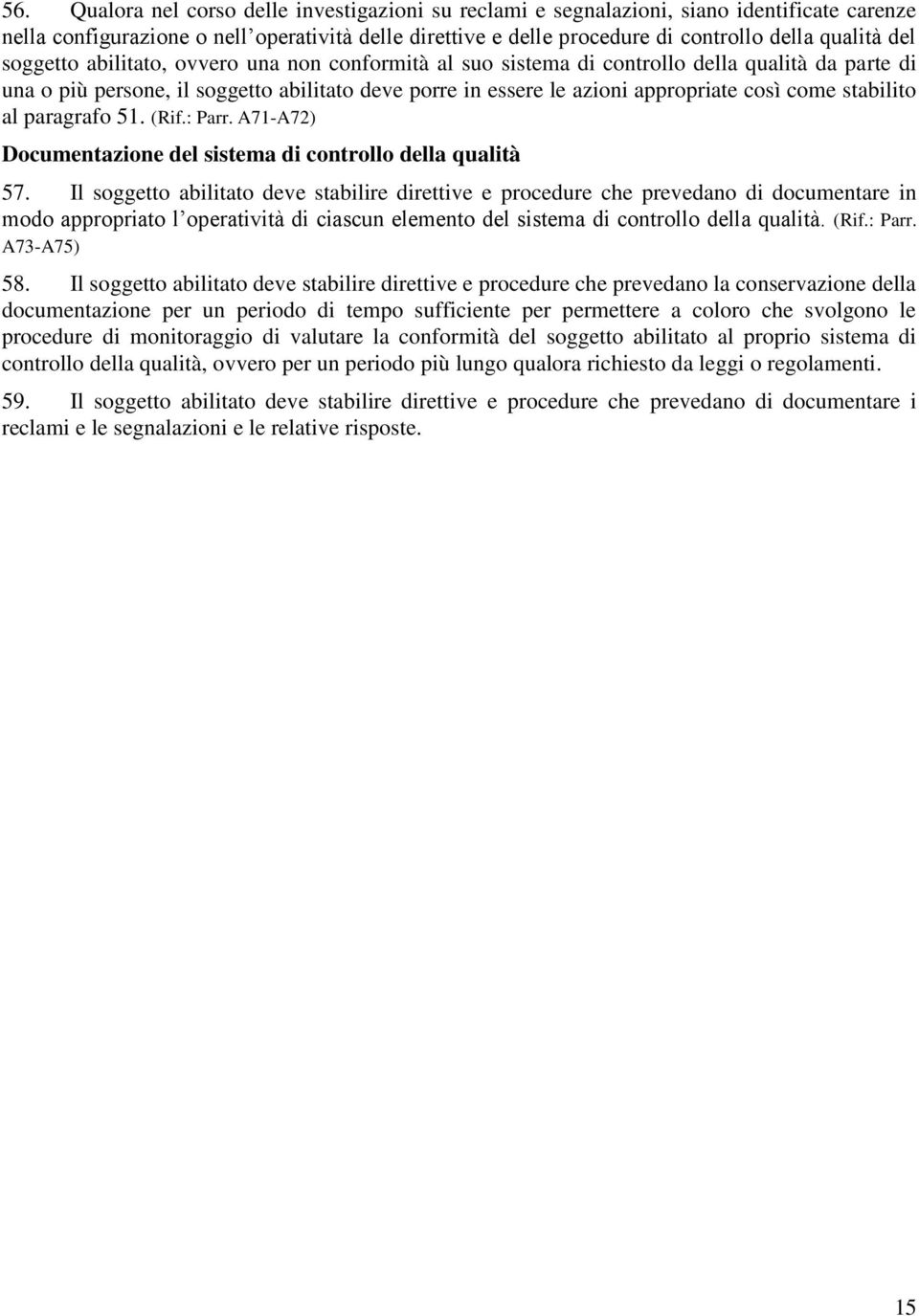 stabilito al paragrafo 51. (Rif.: Parr. A71-A72) Documentazione del sistema di controllo della qualità 57.