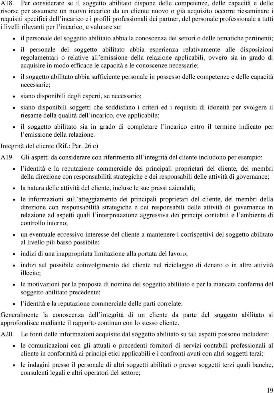 abbia la conoscenza dei settori o delle tematiche pertinenti; il personale del soggetto abilitato abbia esperienza relativamente alle disposizioni regolamentari o relative all emissione della