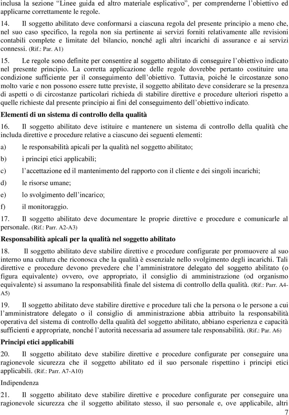 contabili complete e limitate del bilancio, nonché agli altri incarichi di assurance e ai servizi connessi. (Rif.: Par. A1) 15.