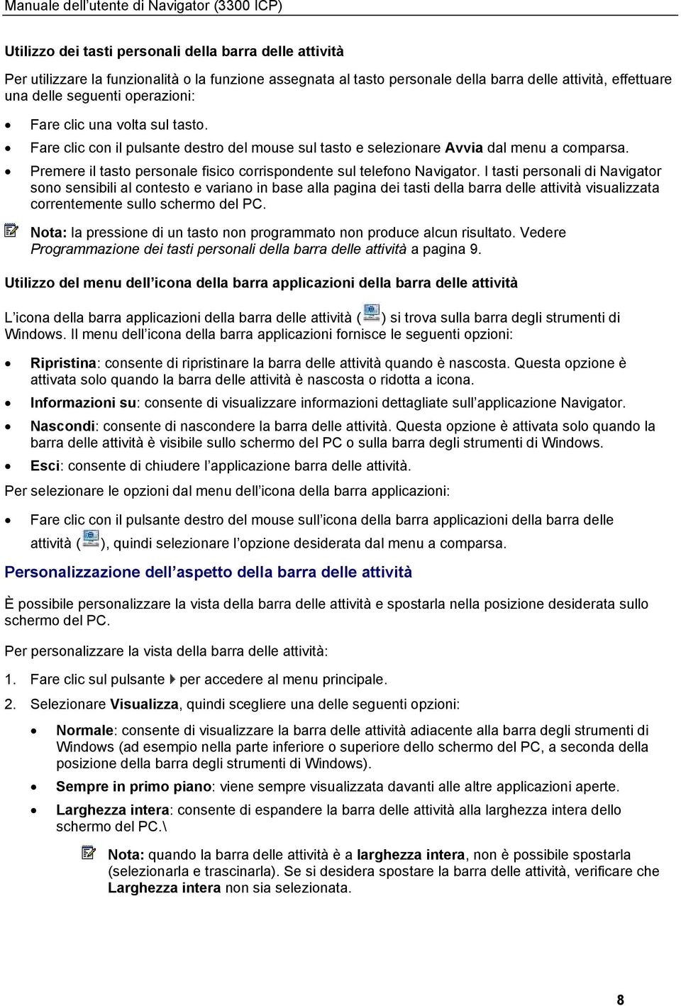 I tasti personali di Navigator sono sensibili al contesto e variano in base alla pagina dei tasti della barra delle attività visualizzata correntemente sullo schermo del PC.