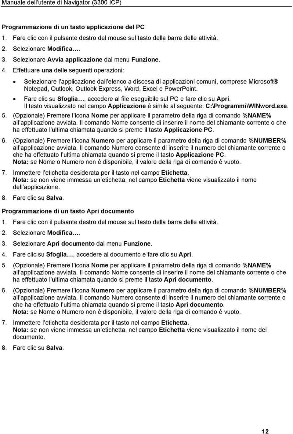 Effettuare una delle seguenti operazioni: Selezionare l applicazione dall elenco a discesa di applicazioni comuni, comprese Microsoft Notepad, Outlook, Outlook Express, Word, Excel e PowerPoint.